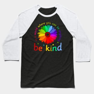 In A World Where You Can Be Anything Be Kind Baseball T-Shirt